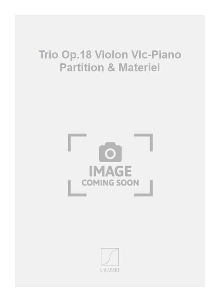 Trio Op.18 Violon Vlc-Piano Partition & Materiel